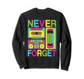 Never Forget 80S 90S Cassette Sweatshirt - Aesthetic Graphic Men Women - T-Shirt, Sweatshirt, Hoodie