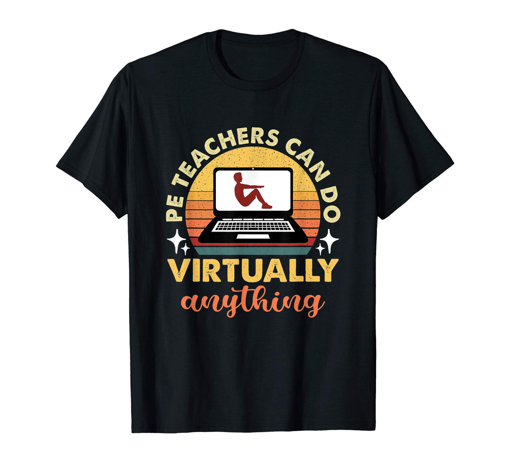 Pe Teachers Can Do Virtually Anything T-Shirt - Unique Graphic for Adults - T-Shirt, Sweatshirt, Hoodie