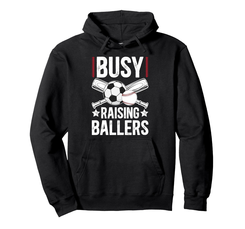Busy Raising Ballers Soccer Baseball Hoodie - Custom Art Print Men Women - T-Shirt, Sweatshirt, Hoodie