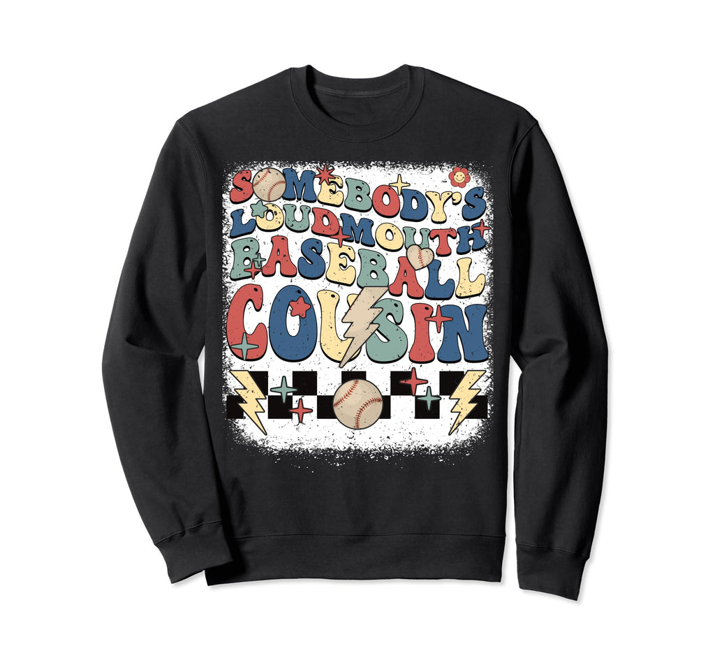 Somebody Loudmouth Cousin Baseball Sweatshirt - Graphic Print for Adults - T-Shirt, Sweatshirt, Hoodie