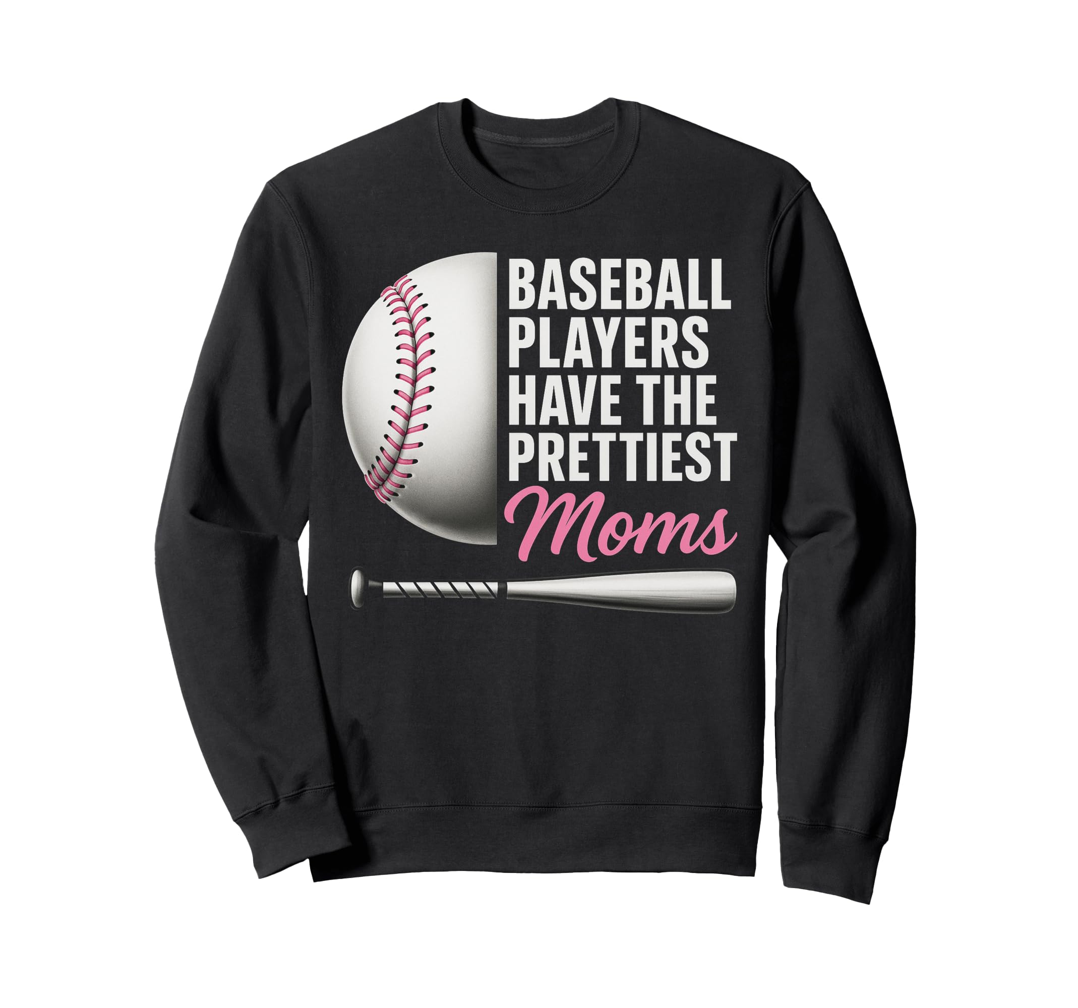 Baseball Players Have Prettiest Moms Sweatshirt - Streetwear Style Unisex - T-Shirt, Sweatshirt, Hoodie