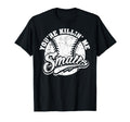 Youre Killin Me Smalls Softball T-Shirt - Unique Graphic Men Women - T-Shirt, Sweatshirt, Hoodie