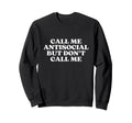 Call Me Antisocial But Dont Call Me Sweatshirt - Minimalist Print Unisex - T-Shirt, Sweatshirt, Hoodie
