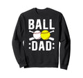 Ball Dad Baseball Softball Dad Sweatshirt - Fun Novelty Design Unisex - T-Shirt, Sweatshirt, Hoodie