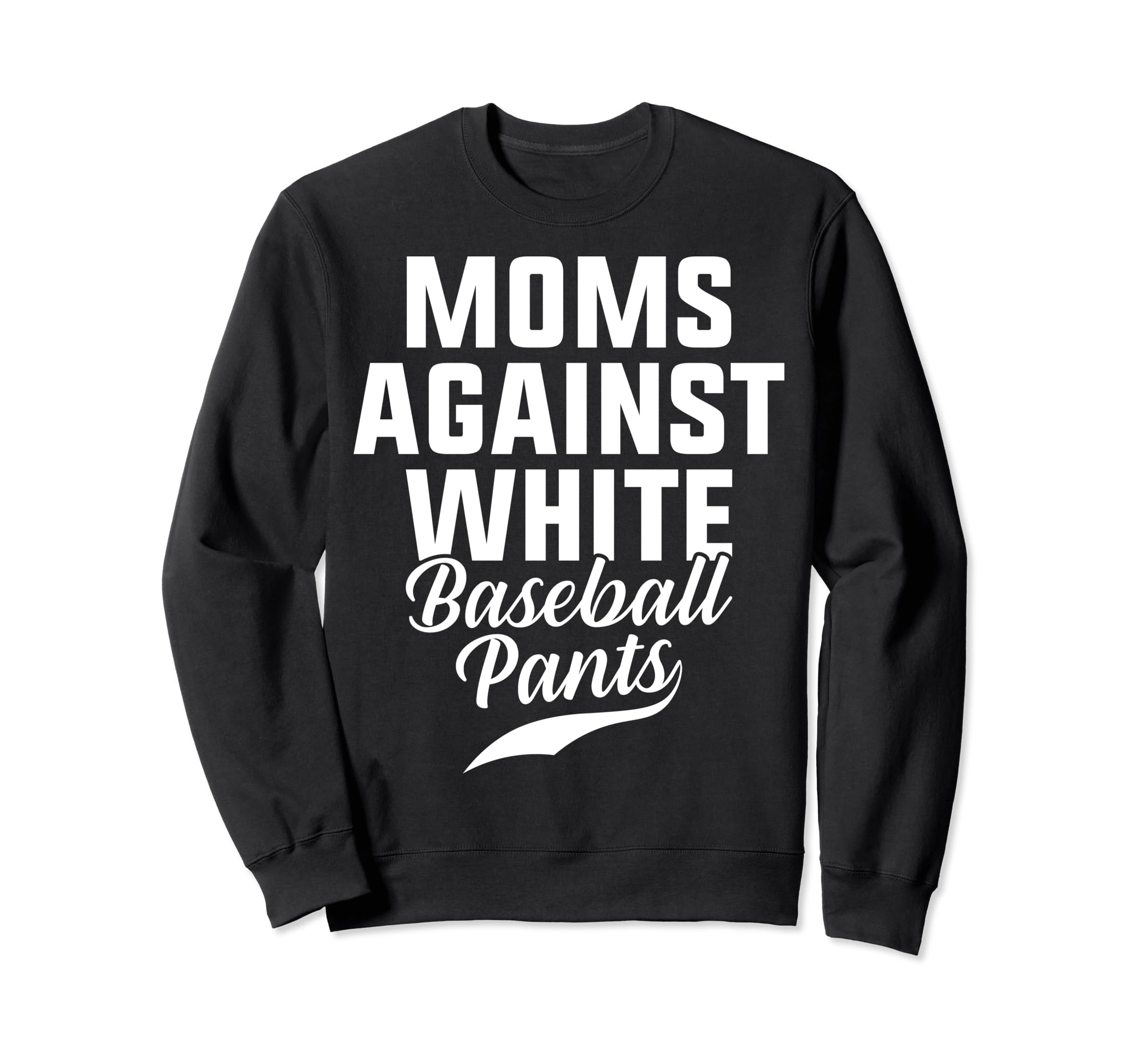 Moms Against White Baseball Pants Sweatshirt - Trendy Graphic for Adults - T-Shirt, Sweatshirt, Hoodie