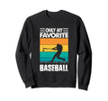 Only My Favorite Baseball Lover Sweatshirt - Fun Novelty Design Unisex - T-Shirt, Sweatshirt, Hoodie