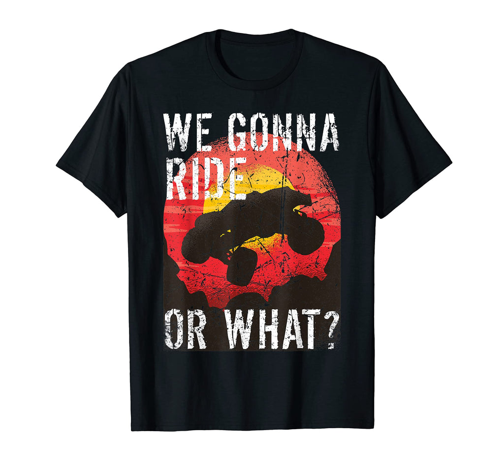 We Gonna Ride Or What Funny Sunset Off T-Shirt - Trendy Graphic Men Women - T-Shirt, Sweatshirt, Hoodie