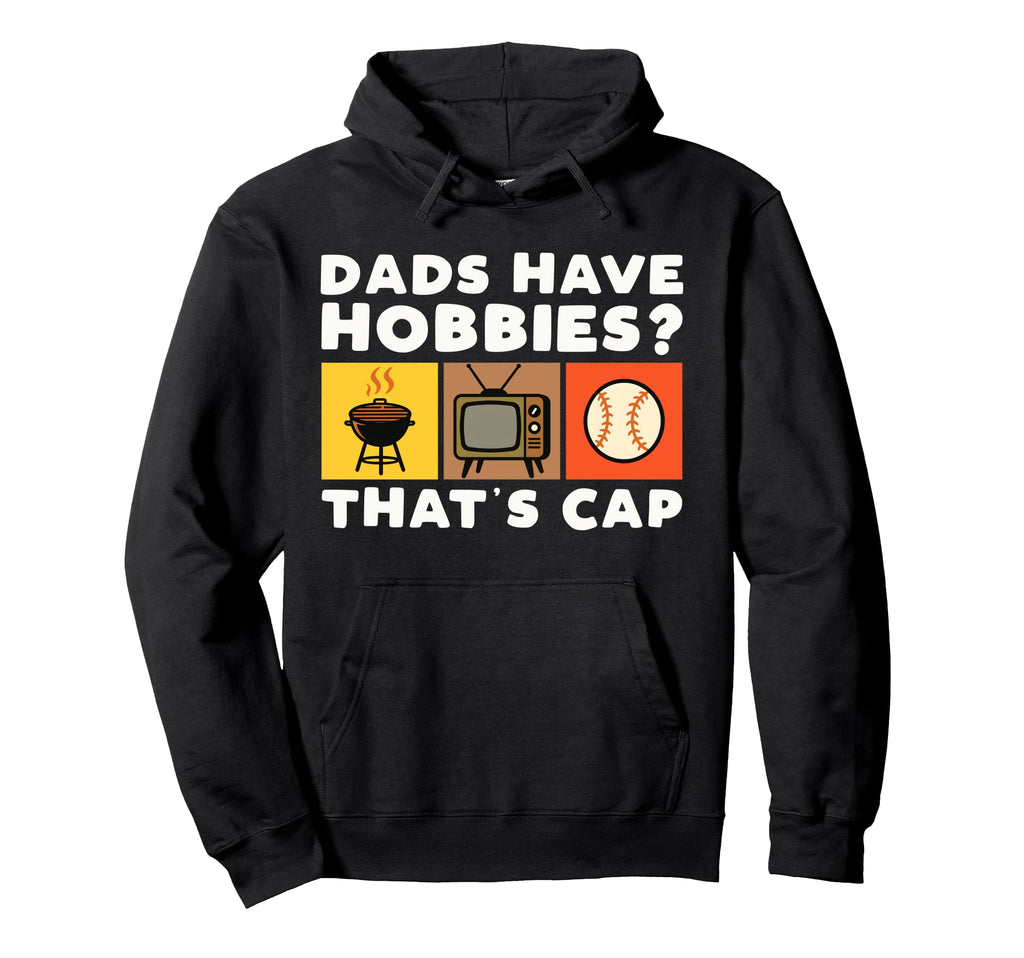 Dads Have Hobbies Thats Cap Funny Bbq Hoodie - Trendy Graphic Unisex - T-Shirt, Sweatshirt, Hoodie