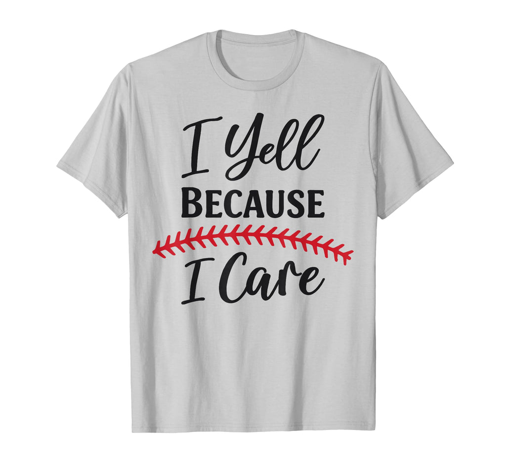 I Yell Because I Care Baseball Mom T-Shirt - Unique Graphic for Adults - T-Shirt, Sweatshirt, Hoodie