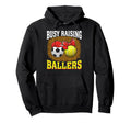 Busy Raising Ballers Soccer Tennis Mom Hoodie - Streetwear Style Men Women - T-Shirt, Sweatshirt, Hoodie