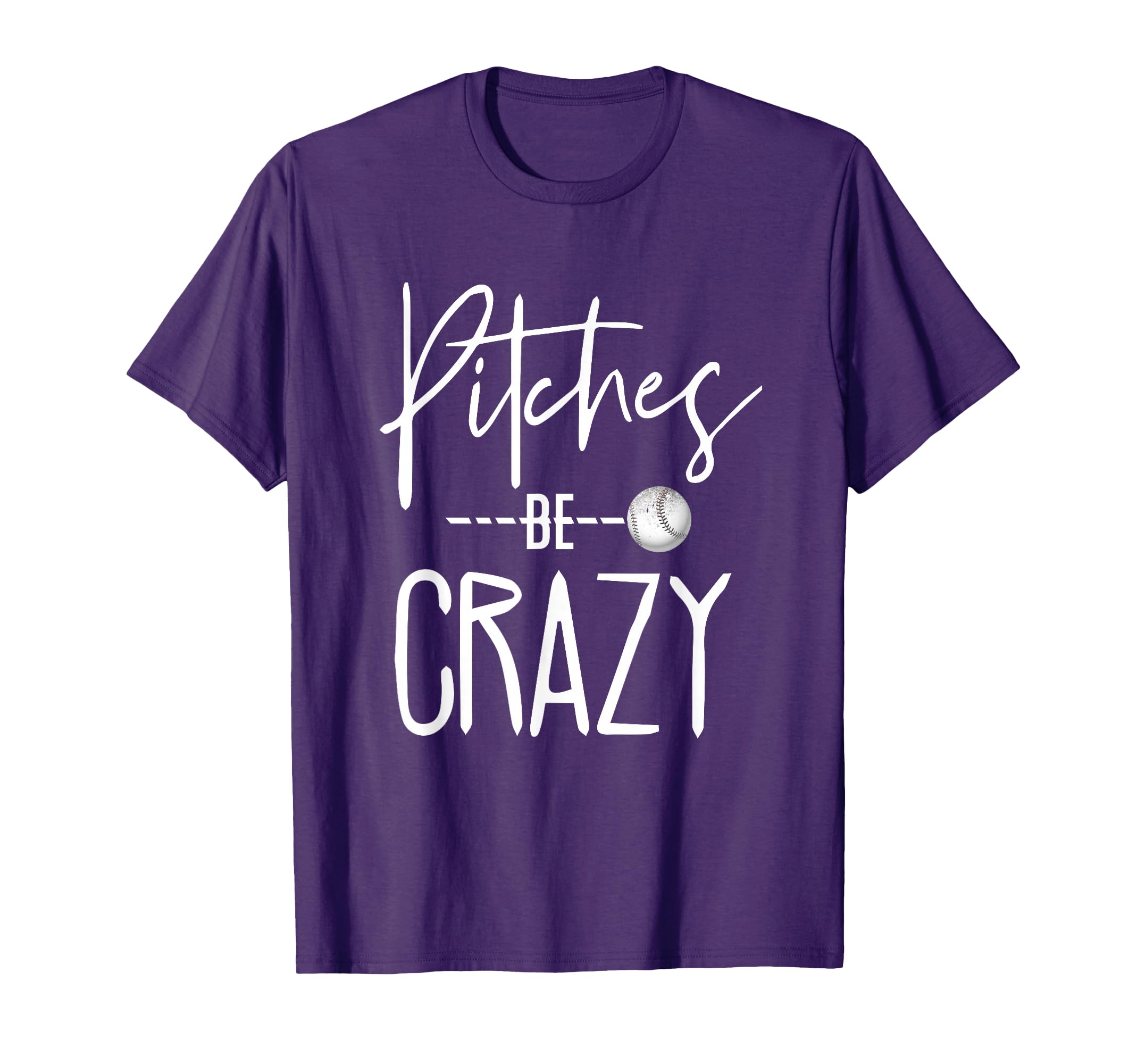 Baseball Pitches Be Crazy Ballgame T-Shirt - Novelty Apparel Unisex - T-Shirt, Sweatshirt, Hoodie