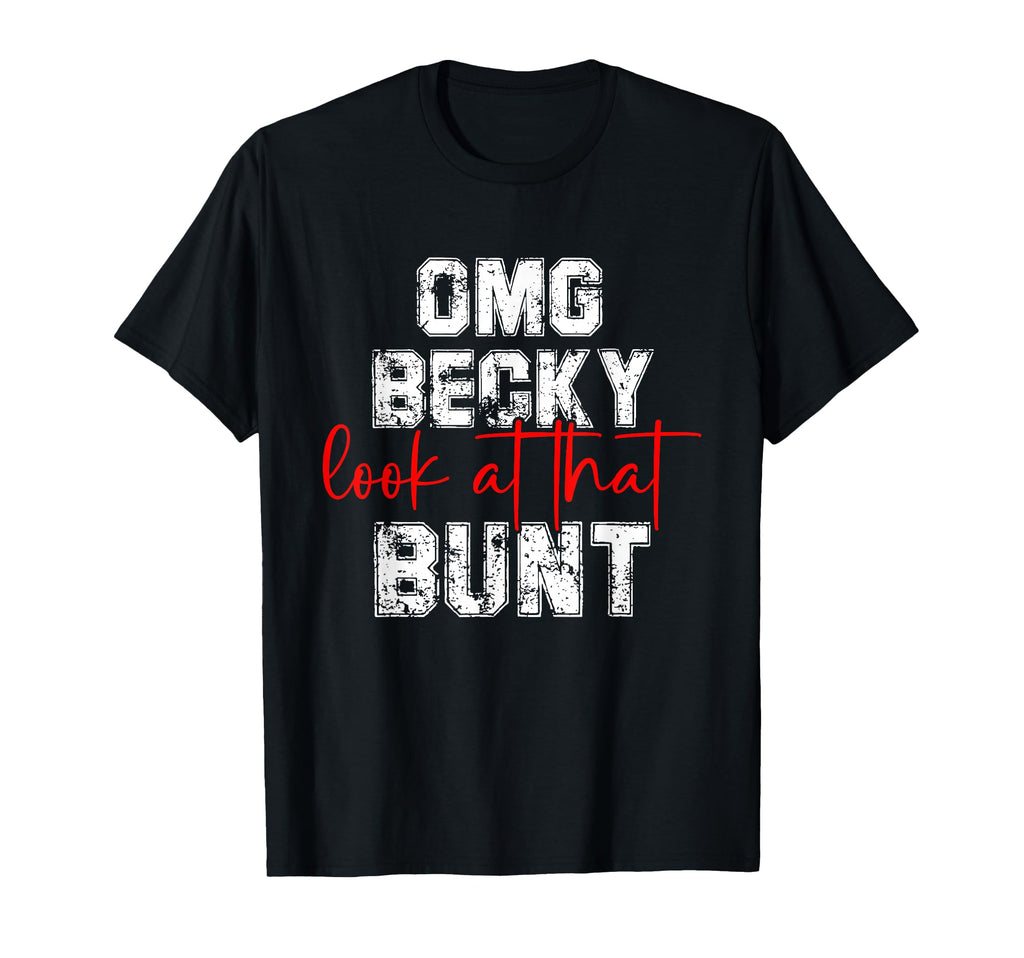 Omg Becky That Bunt Baseball Mom T-Shirt - Casual Everyday Wear Unisex - T-Shirt, Sweatshirt, Hoodie