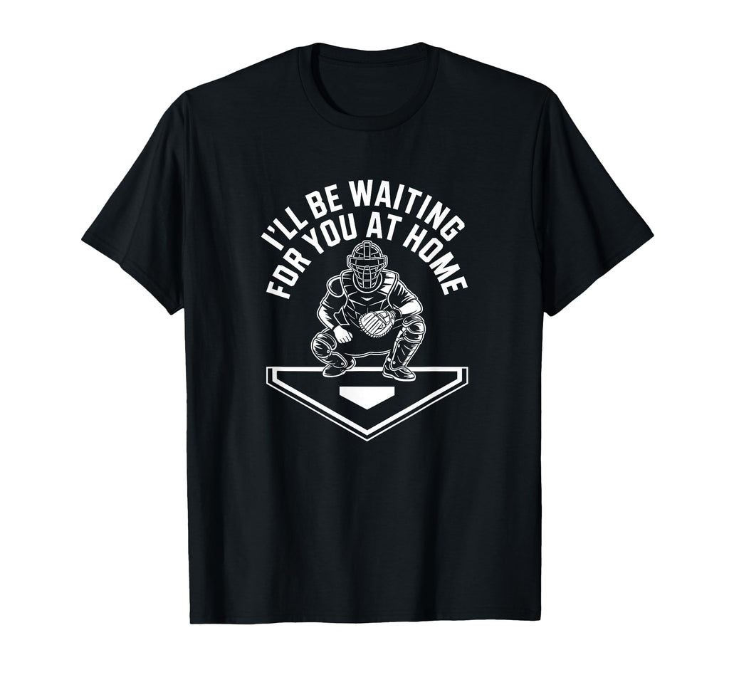 Ill Be Waiting You Home Baseball Catcher T-Shirt - Unique Graphic Unisex - T-Shirt, Sweatshirt, Hoodie