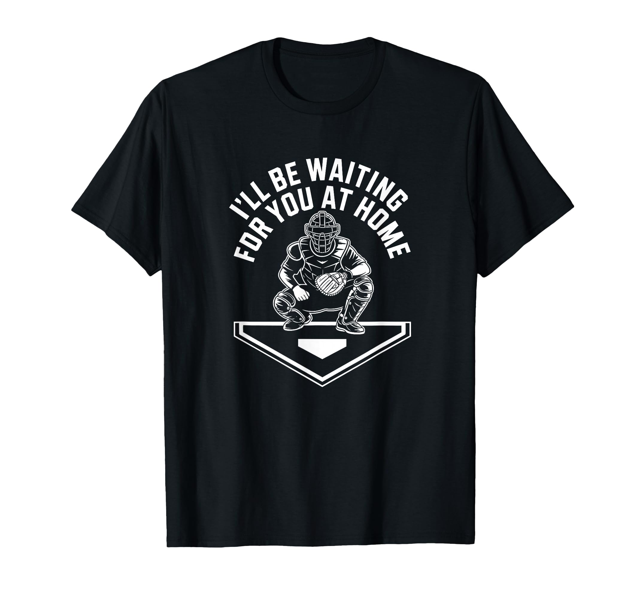 Ill Be Waiting You Home Baseball Catcher T-Shirt - Unique Graphic Unisex - T-Shirt, Sweatshirt, Hoodie