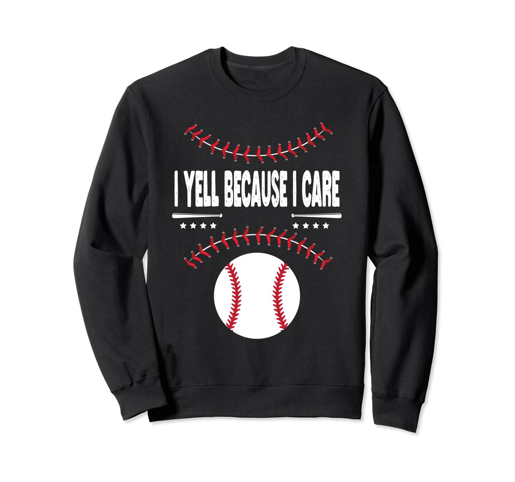 Funny Baseball Fan I Yell Because I Sweatshirt - Aesthetic Graphic Unisex - T-Shirt, Sweatshirt, Hoodie