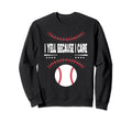 Funny Baseball Fan I Yell Because I Sweatshirt - Aesthetic Graphic Unisex - T-Shirt, Sweatshirt, Hoodie