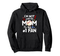 Im Not Just His Mom Number 1 Fan Hoodie - Trendy Graphic for Adults - T-Shirt, Sweatshirt, Hoodie