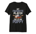 My Favorite Baseball Player Calls Me Poppy T-Shirt - Graphic Print Unisex - T-Shirt, Sweatshirt, Hoodie