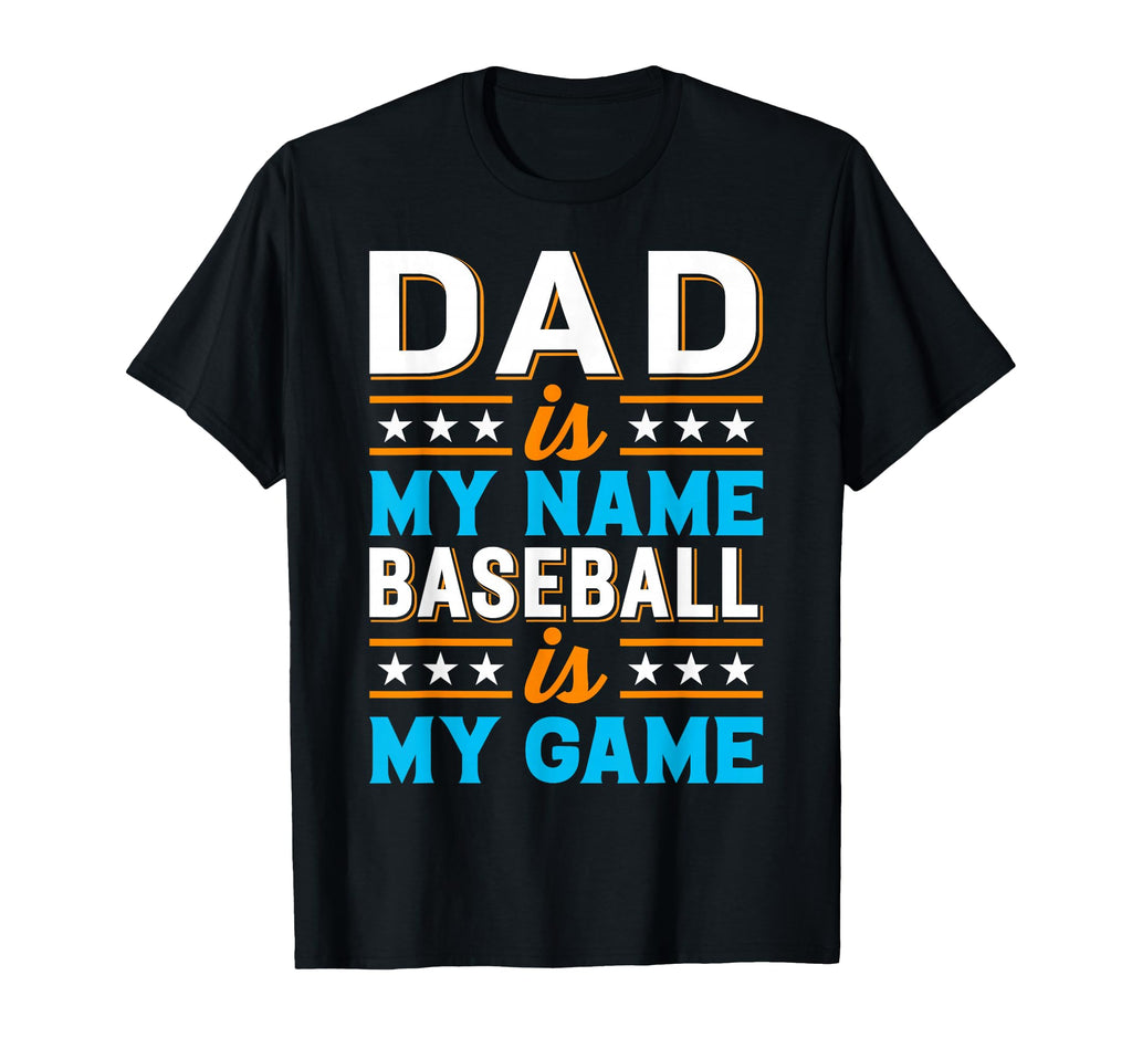 Dad Is My Name Baseball Is My Game T-Shirt - Casual Everyday Wear Unisex - T-Shirt, Sweatshirt, Hoodie