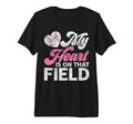 My Heart Is That Field Baseball Mom T-Shirt - Novelty Apparel Unisex - T-Shirt, Sweatshirt, Hoodie