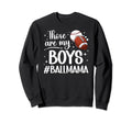 Those Are My Ball Mama Baseball Football Sweatshirt - Graphic Print Unisex - T-Shirt, Sweatshirt, Hoodie
