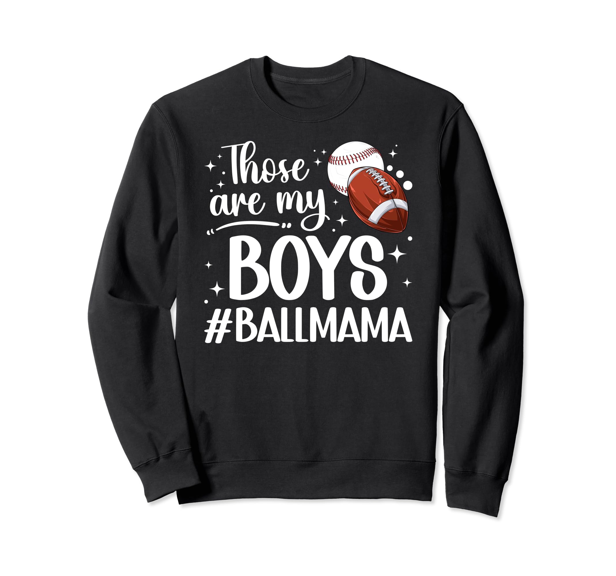 Those Are My Ball Mama Baseball Football Sweatshirt - Graphic Print Unisex - T-Shirt, Sweatshirt, Hoodie