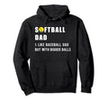 Funny Softball Dad Like Baseball Dad Hoodie - Custom Art Print Men Women - T-Shirt, Sweatshirt, Hoodie
