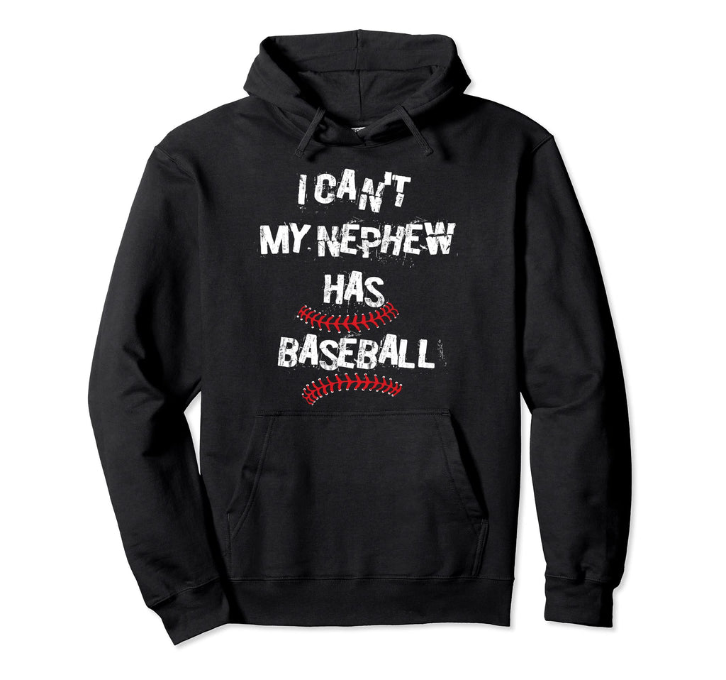 I Cant My Nephew Has Baseball Baseball Hoodie - Trendy Graphic for Adults - T-Shirt, Sweatshirt, Hoodie