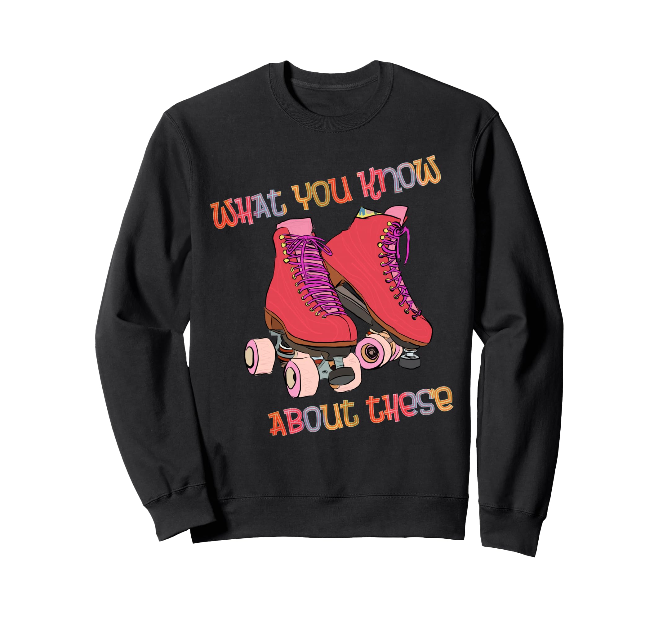 80S Roller Skates Roller Skating Sweatshirt - Casual Everyday Wear Unisex - T-Shirt, Sweatshirt, Hoodie