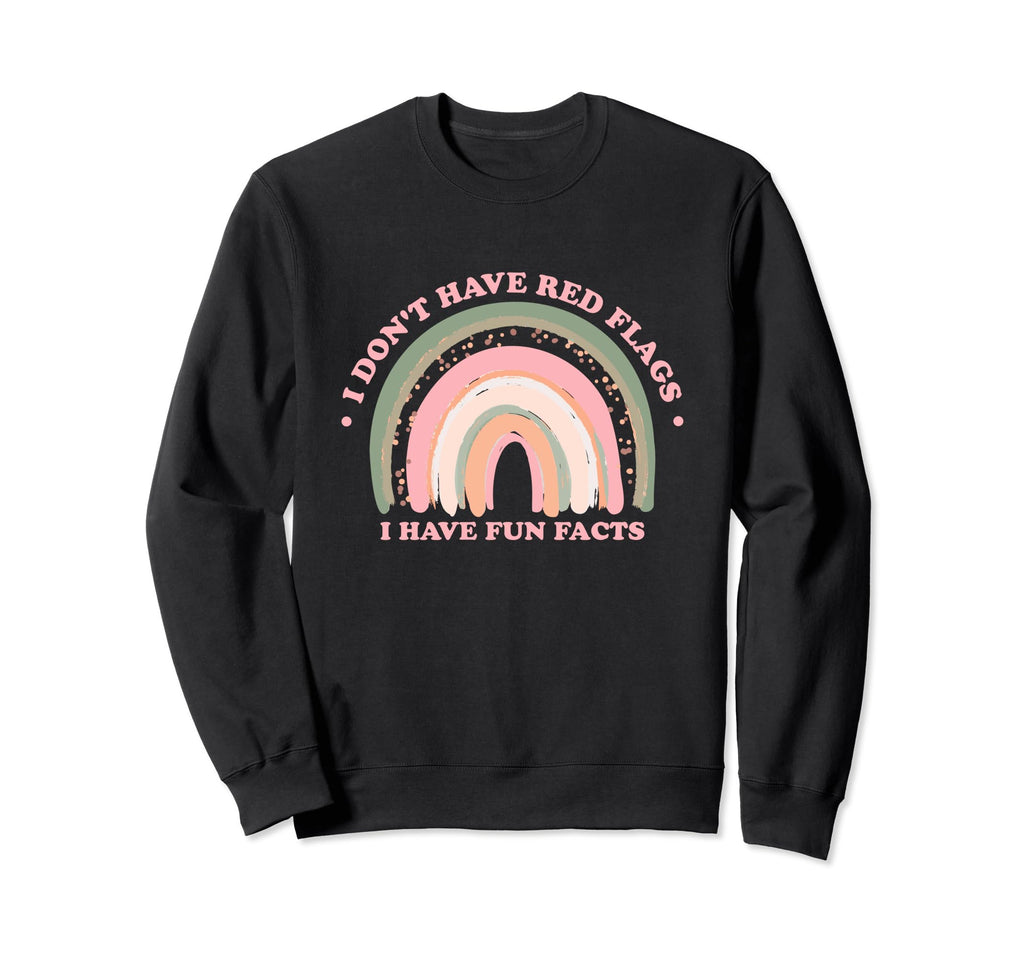 I Dont Have Red Flags I Have Fun Sweatshirt - Fun Novelty Design Unisex - T-Shirt, Sweatshirt, Hoodie
