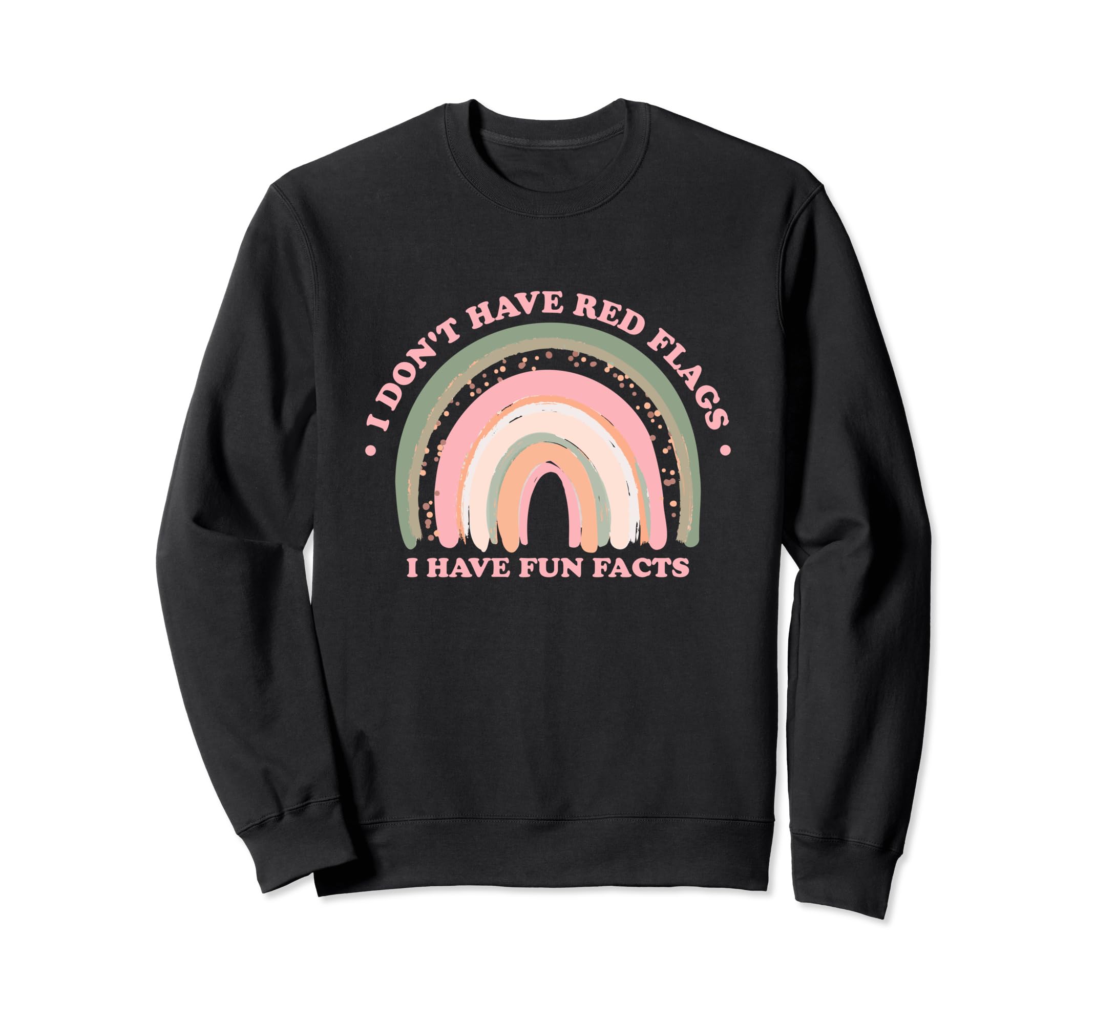 I Dont Have Red Flags I Have Fun Sweatshirt - Fun Novelty Design Unisex - T-Shirt, Sweatshirt, Hoodie