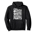 Moms Against White Baseball Pants Hoodie - Graphic Print Unisex - T-Shirt, Sweatshirt, Hoodie