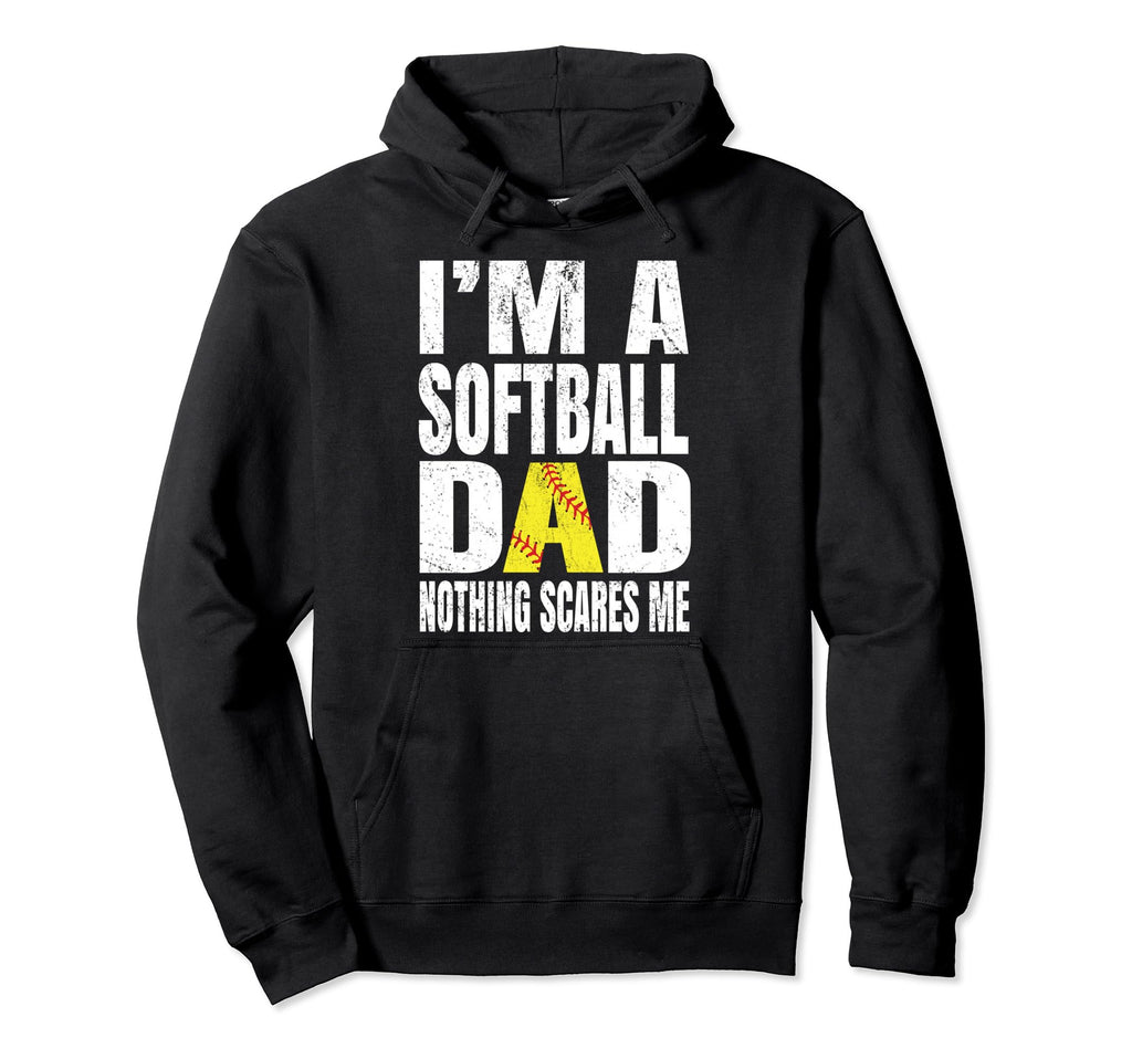 Im Softball Dad Nothing Scares Me Funny Hoodie - Unique Graphic for Adults - T-Shirt, Sweatshirt, Hoodie