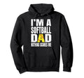 Im Softball Dad Nothing Scares Me Funny Hoodie - Unique Graphic for Adults - T-Shirt, Sweatshirt, Hoodie