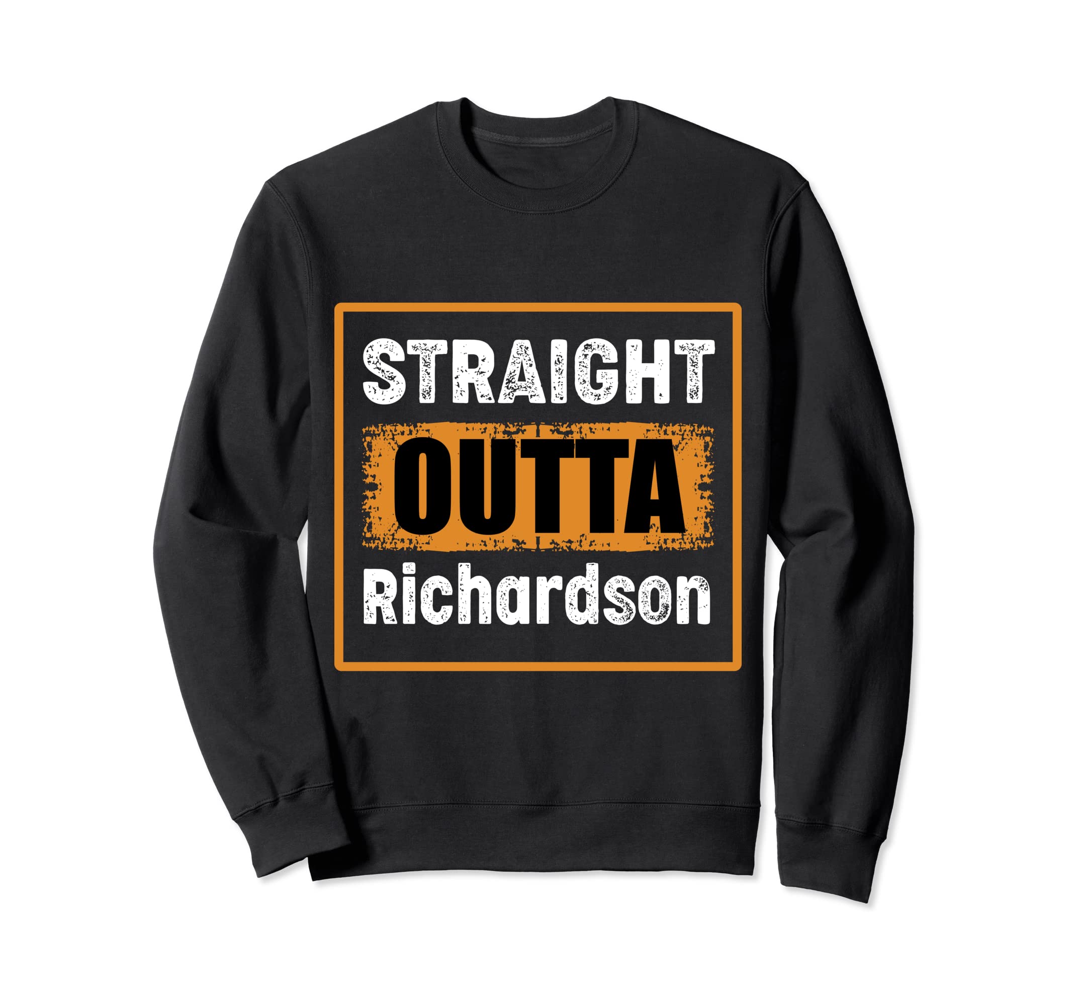 Straight Outta Richardson Texas Sweatshirt - Custom Art Print for Adults - T-Shirt, Sweatshirt, Hoodie