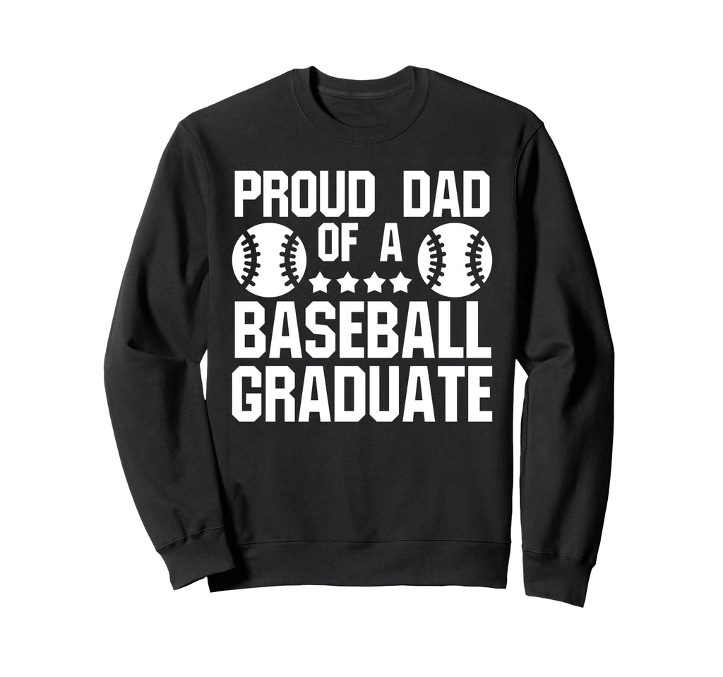 Proud Dad Baseball Graduate Baseball Sweatshirt - Streetwear Style Unisex - T-Shirt, Sweatshirt, Hoodie