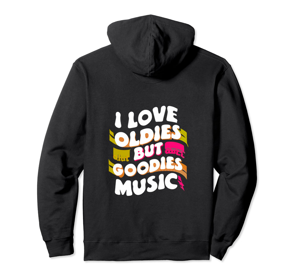 I Love Oldies But Goodies Music R B Hip Hop Hoodie - Trendy Graphic Unisex - T-Shirt, Sweatshirt, Hoodie