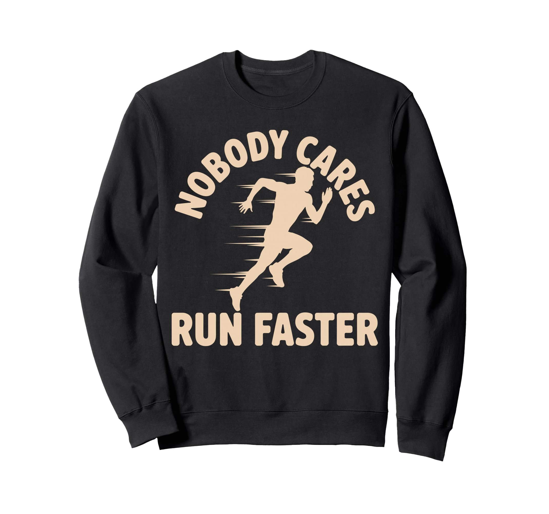Nobody Cares Run Faster Funny Sweatshirt - Fun Novelty Design for Adults - T-Shirt, Sweatshirt, Hoodie