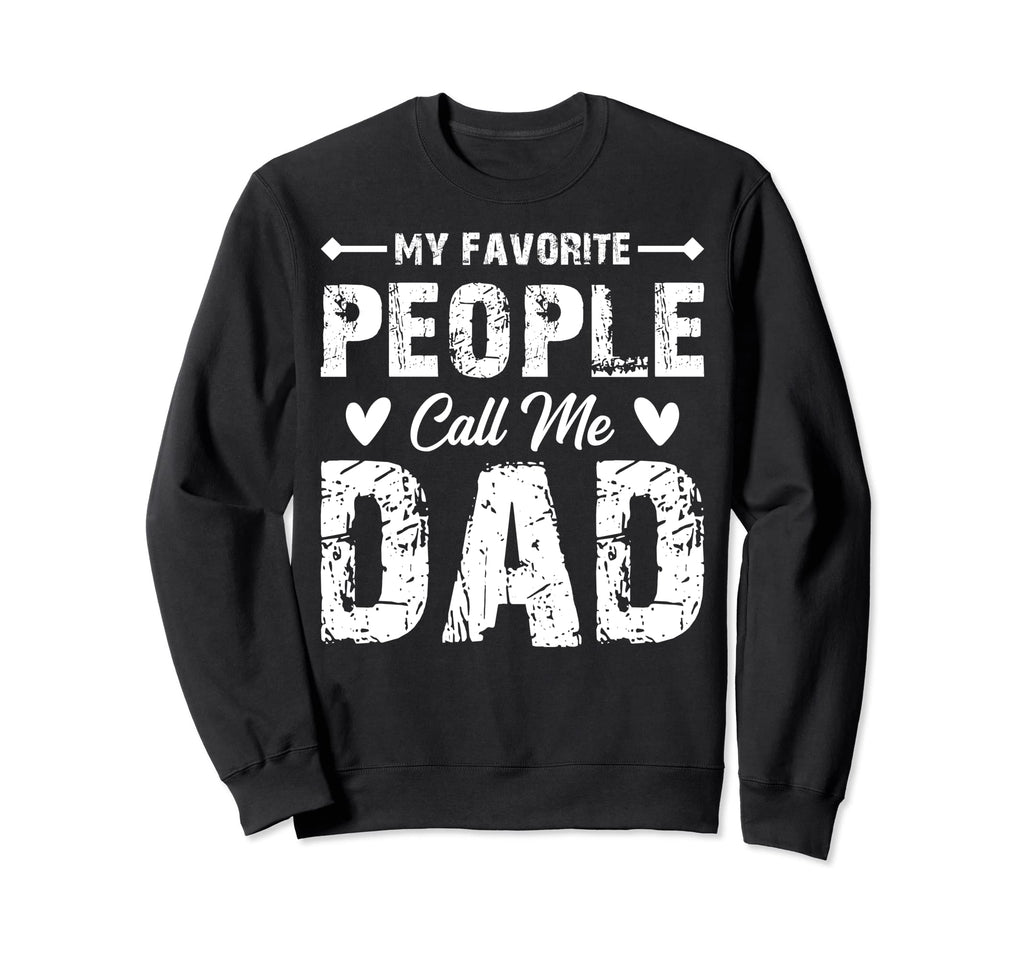 My Favorite People Call Me Dad Sweatshirt - Fun Novelty Design for Adults - T-Shirt, Sweatshirt, Hoodie