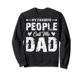 My Favorite People Call Me Dad Sweatshirt - Fun Novelty Design for Adults - T-Shirt, Sweatshirt, Hoodie