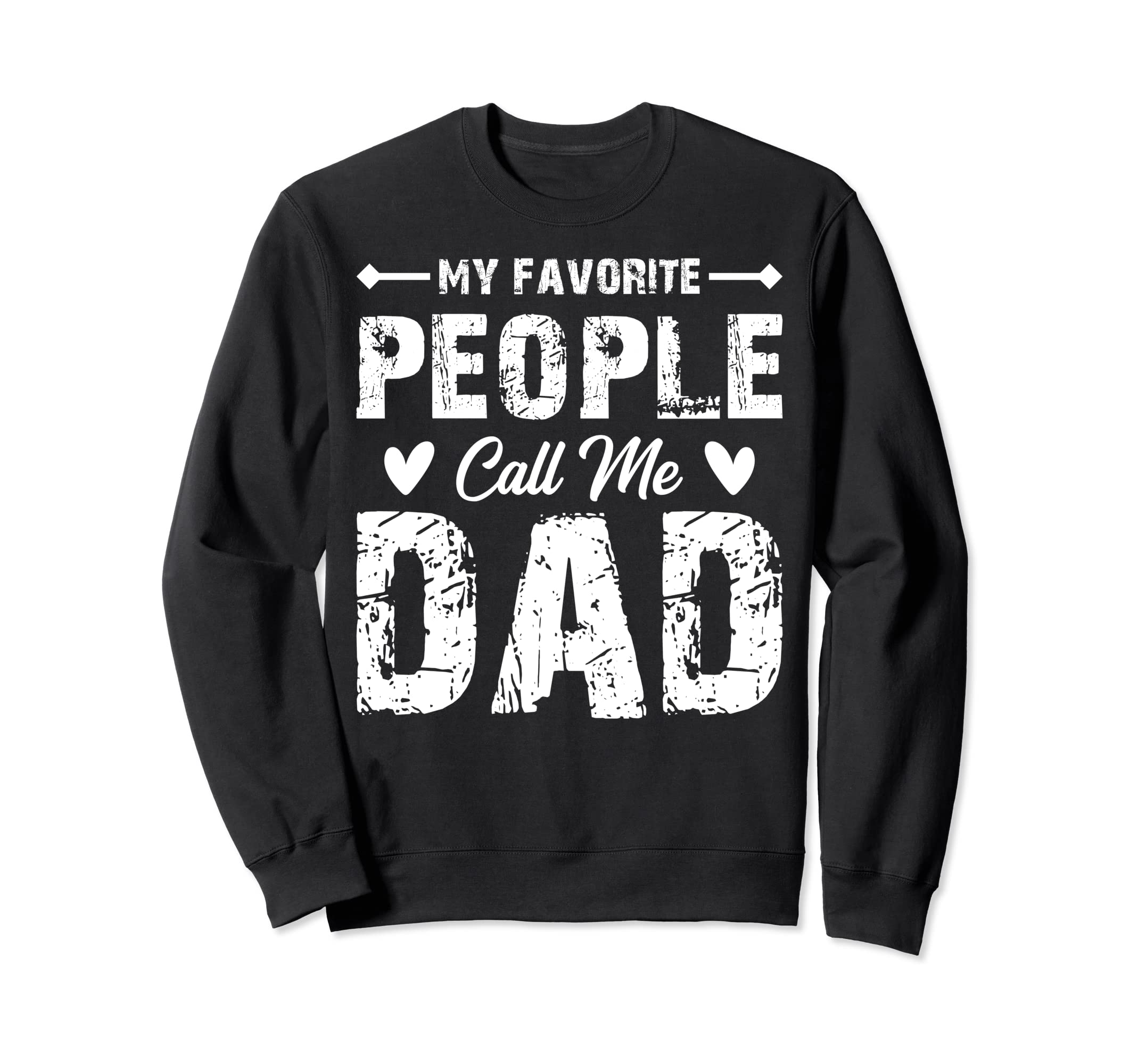 My Favorite People Call Me Dad Sweatshirt - Fun Novelty Design for Adults - T-Shirt, Sweatshirt, Hoodie