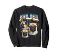 Pug 80S Dog Lover Funny 90S Sweatshirt - Streetwear Style Men Women - T-Shirt, Sweatshirt, Hoodie