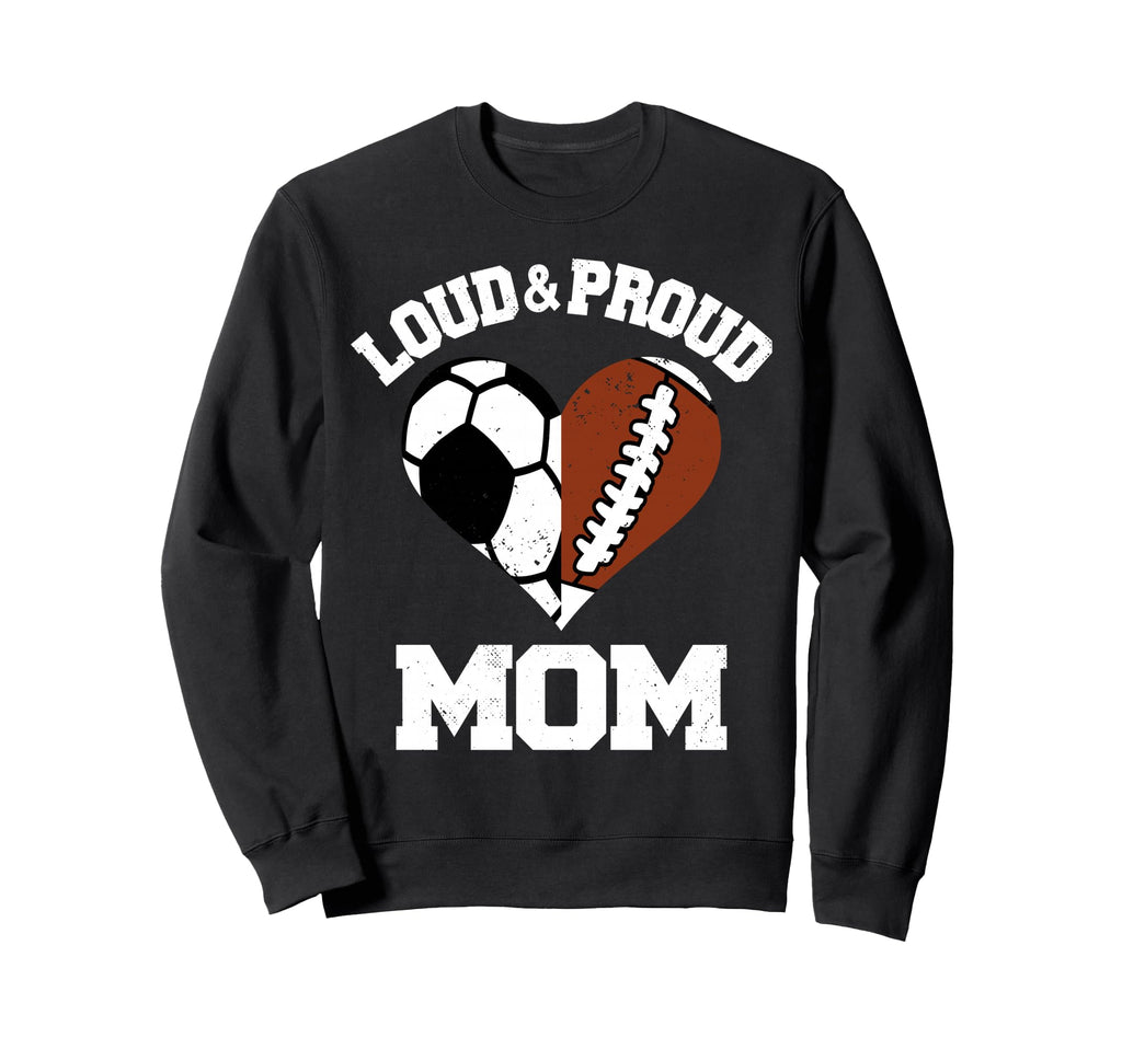 Loud Proud Mom Soccer Football Sweatshirt - Unique Graphic for Adults - T-Shirt, Sweatshirt, Hoodie
