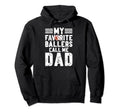 My Favorite Ballers Call Me Dad Football Hoodie - Unique Graphic Unisex - T-Shirt, Sweatshirt, Hoodie