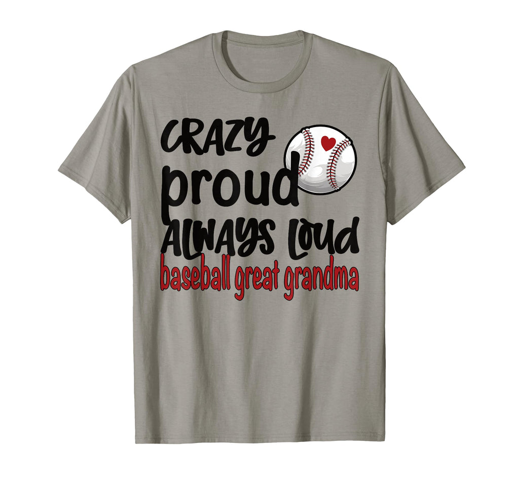 Crazy Proud Always Loud Baseball T-Shirt - Fun Novelty Design Men Women - T-Shirt, Sweatshirt, Hoodie