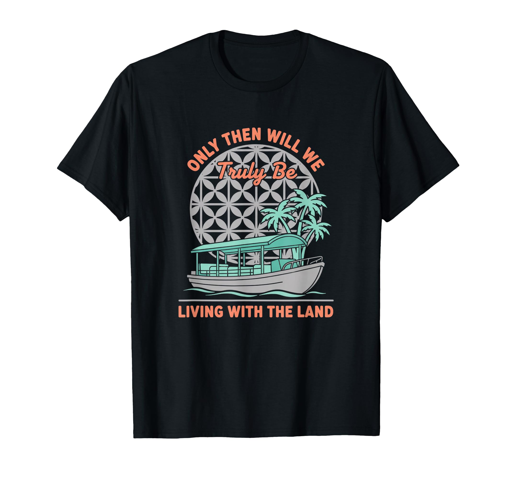 Only Then Will We Truly Be Living Land T-Shirt - Fun Novelty Design Unisex - T-Shirt, Sweatshirt, Hoodie