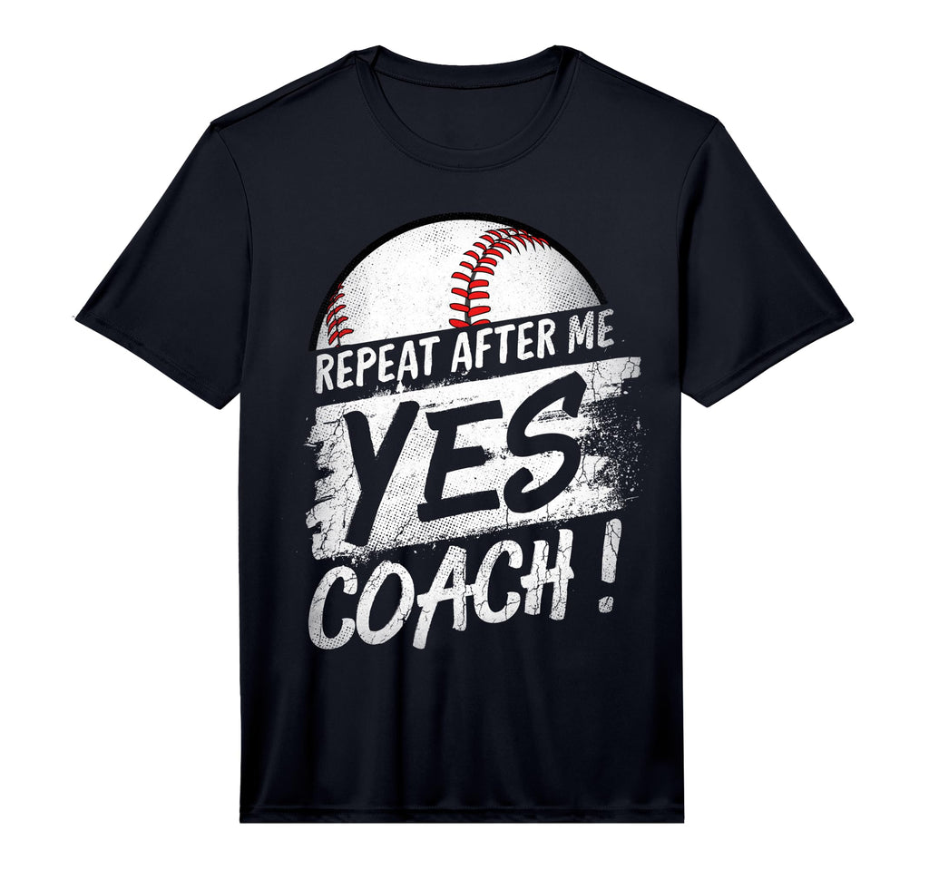 Repeat After Me Yes Coach Baseball T-Shirt - Fun Novelty Design for Adults - T-Shirt, Sweatshirt, Hoodie