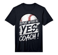 Repeat After Me Yes Coach Baseball T-Shirt - Fun Novelty Design for Adults - T-Shirt, Sweatshirt, Hoodie