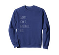 Sorry Cant Baseball Bye Baseball Sweatshirt - Streetwear Style Unisex - T-Shirt, Sweatshirt, Hoodie