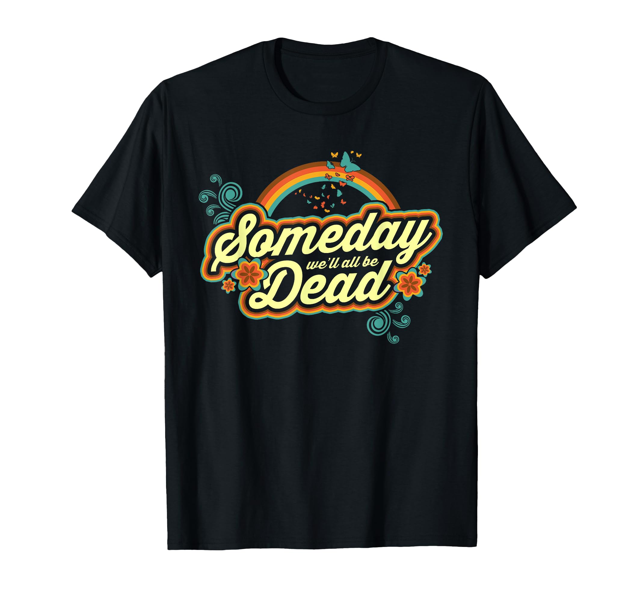 Someday Well All Be Dead 70S Funny T-Shirt - Aesthetic Graphic for Adults - T-Shirt, Sweatshirt, Hoodie